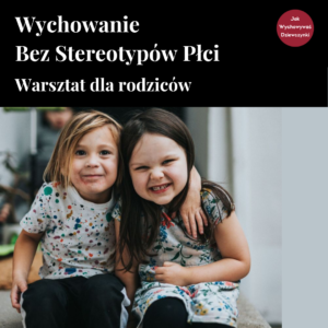 Wychowanie bez stereotypów płci. Warsztat budowania kompetencji dla rodziców dziewczynek i chłopców w Katowicach