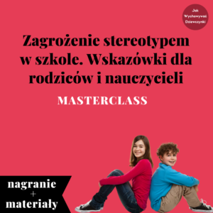 Zagrożenie stereotypem w szkole. Wskazówki dla rodzica i nauczycielek_li – masterclass (nagranie i materiały)